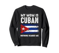 My Mom Is Cuban Nothing Scares Me Cuba Proud Flag Sweatshirt