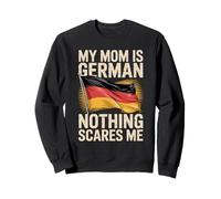 My Mom Is German Nothing Scares Me Sweatshirt