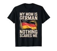 My Mom is German Nothing Scares Me T-Shirt