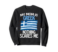 My Mom Is Greek Nothing Scares Me Funny Mom Sweatshirt