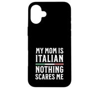 My Mom Is Italian Nothing Scares Me Case for iPhone 16 Plus