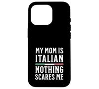 My Mom Is Italian Nothing Scares Me Case for iPhone 16 Pro