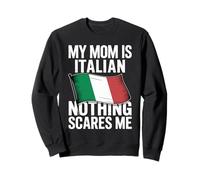 My Mom Is Italian Nothing Scares Me Flag Sweatshirt