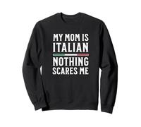 My Mom Is Italian Nothing Scares Me Sweatshirt
