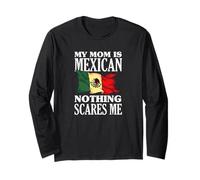 My Mom is Mexican Nothing Scares Me Long Sleeve T-Shirt
