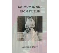 MY MOM IS NOT FROM DUBLIN