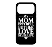 My Mom Is Not Here But Her Love Never Left Case for iPhone 17 Pro Max