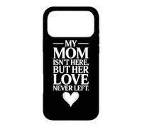 My Mom Is Not Here But Her Love Never Left Case for iPhone 17 Pro Max