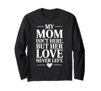 My Mom is Not Here But Her Love Never Left Long Sleeve T-Shirt