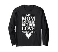 My Mom is Not Here But Her Love Never Left Long Sleeve T-Shirt