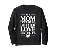 My Mom is Not Here But Her Love Never Left Long Sleeve T-Shirt