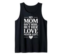 My Mom is Not Here But Her Love Never Left Tank Top