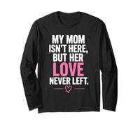 My Mom Isn’t Here But Her Love Never Left Memorial Long Sleeve T-Shirt