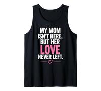 My Mom Isn’t Here But Her Love Never Left Memorial Tank Top