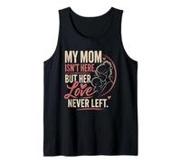 My Mom Isn’t Here But Her Love Never Left Memorial Tank Top