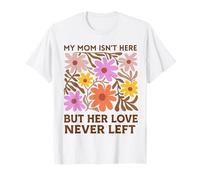 My Mom Isnt Here But Her Love Never Left Floral Memorial T-Shirt