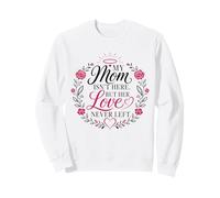 My Mom Isn't Here But Her Love Never Left Flower Sweatshirt