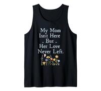My Mom Isn't Here But Her Love Never Left Memorial Tank Top