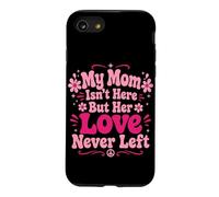 My Mom Isn't Here But Her Love Never Left Memory Mothers Day Case for iPhone SE (2020) / 7/8
