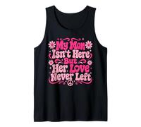 My Mom Isn't Here But Her Love Never Left Memory Mothers Day Tank Top