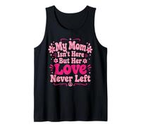 My Mom Isn't Here But Her Love Never Left Memory Mothers Day Tank Top