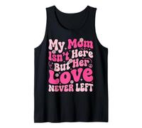 My Mom Isn't Here But Her Love Never Left Memory Mothers Day Tank Top