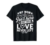 My Mom Isn't Here But Her Love Never Left Moms Memorial T-Shirt