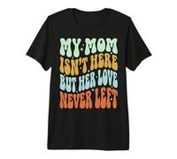 My Mom Isn't Here But Her Love Never Left Premium T-Shirt