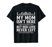 My Mom Isn't Here But Her Love Never Left T-Shirt