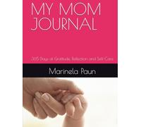 MY MOM JOURNAL: 365 Days of Gratitude, Reflection and Self-Care