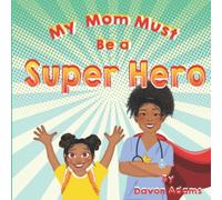 My Mom Must Be a Super Hero