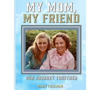 My Mom, My Friend: Our Journey Together