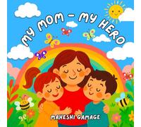 My Mom - My Hero: A Rhyming Picture Book for Kids to Celebrate Mom on Mother’s Day and Every Day With Love and Laughter | The Perfect Storybook for Children Ages 3-8