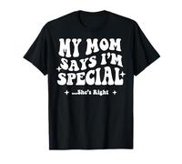 My Mom Says I’m Special She’s Right Funny Mother’s Day T-Shirt