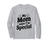 My Mom Says I'm Special Funny Statement Long Sleeve T-Shirt