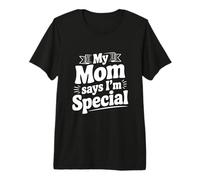 My Mom Says I'm Special Funny Statement Premium T-Shirt