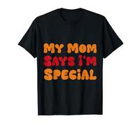 My Mom Says I'm Special T-Shirt