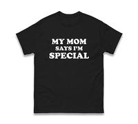 My Mom Says I'm Special T-Shirt, Sons Daughters Funny Novelty Humor Gift Unisex Kids Adults Tee Top (Black, S)