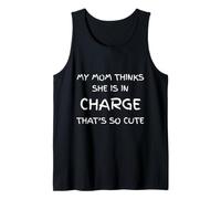 My Mom Thinks She is in Charge Parents Humor Tank Top