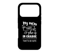 My Mom Thinks She's In Charge That's So Cute Mother's Day Case for iPhone 17 Pro