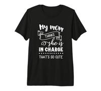 My Mom Thinks She's in Charge That's So Cute Mother's Day Premium T-Shirt