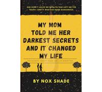 My Mom Told Me Her Darkest Secrets, and It Changed My Life.: Ten Secrets. Twenty Years. One Life Rewritten.