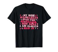 My Mom Was Always Mad For No Reason. T-Shirt