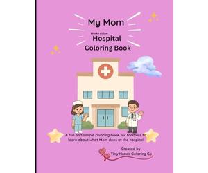 My Mom Works at a Hospital: A Fun Coloring Book for Kids