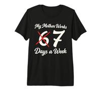 My Mom Works Seven Days a W unny 67 Six Seven Meme Moms Premium T-Shirt