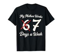 My Mom Works Seven Days a W unny 67 Six Seven Meme Moms T-Shirt