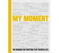 My Moment: 106 Women on Fighting for Themselves