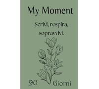 My Moment - Planner 90 giorni per depressione, ansia e trauma emotivo: Un diario guidato, con pagine di sicurezza, esercizi di grounding e zero pressione alla perfezione.