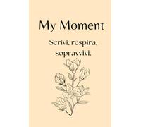 My Moment - Planner 90 giorni per depressione, ansia e trauma emotivo: Un diario guidato e sicuro, con pagine di sicurezza emotiva, esercizi di grounding e zero pressione alla perfezione.