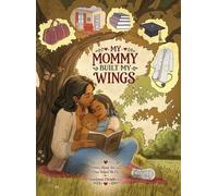 My Mommy Built My Wings: A Story About the Love That Helped Me Fly